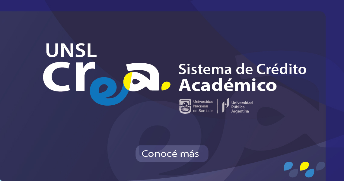 UNSL crea. Sistema de Crédito Académico. Universidad Nacional de San Luis. Universidad Pública Argentina. Conocé más.