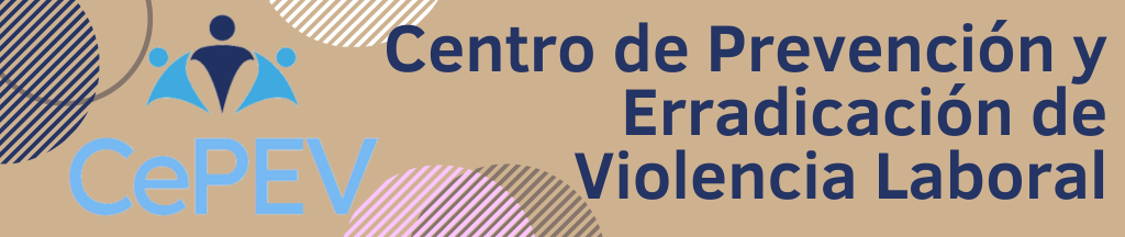 Enlace al centro de prevencion y erradicacion de la violencia laboral (CePEV)
          